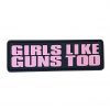 Girls Like Guns Too PVC Patch