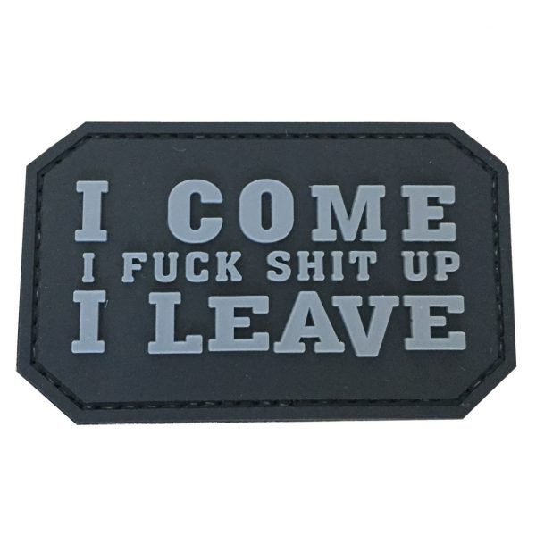 I Come I F*** S*** Up I Leave PVC Patch