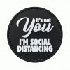 It's Not You I'm Social Distancing PVC Patch