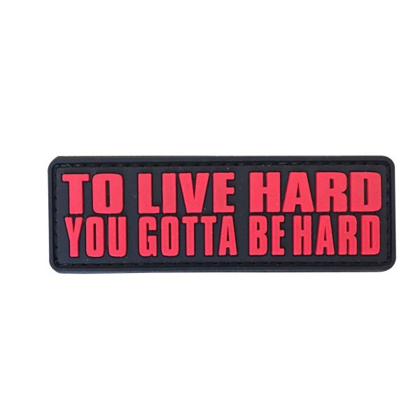 To Live Hard You Gotta Be Hard PVC Patch