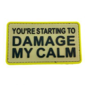 You're Starting To Damage My Calm PVC Patch