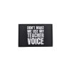 Don't Make Me Use My Teacher Voice PVC Patch 3 teacher-voice-patch