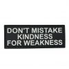 Don't Mistake Kindness For Weakness PVC Patch 3 Kindness For Weakness
